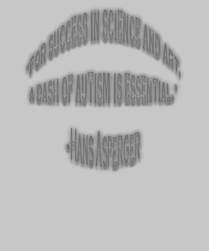 For Success in Science and Art, A Dash of Autism is Essential. - Hans Asperger