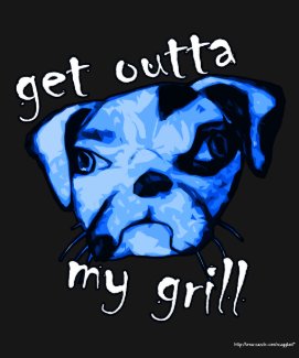 Get outta my grill shirt