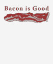 Bacon is good t-shirt