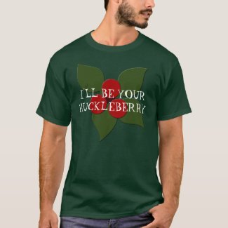 huckleberry, I'LL BE YOUR HUCKLEBERRY SHIRT shirt