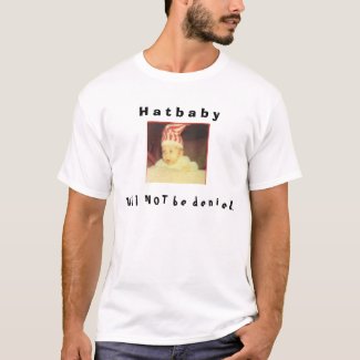 Hatbaby Will Not Be Denied shirt