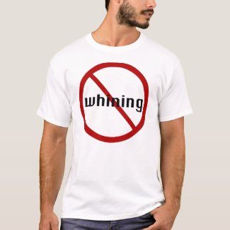 No Whining T-shirt shirt