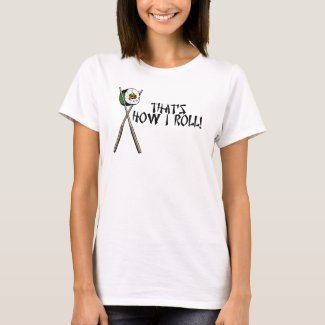 That's how I roll! shirt