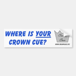 Where is YOUR Crown Cue? Bumper Sticker