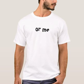 or me t-shirt