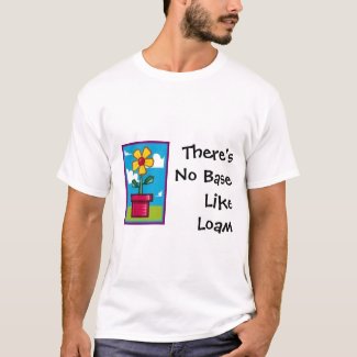 No Base Like Loam t-shirt