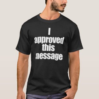I Approved This Message. t-shirt