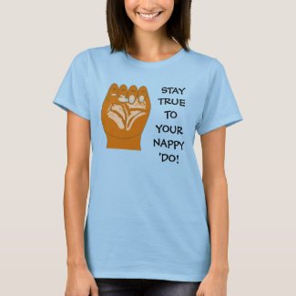 STAY TRUE TO YOUR NAPPY 'DO! shirt