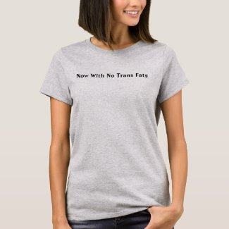 Now With No Trans Fats shirt