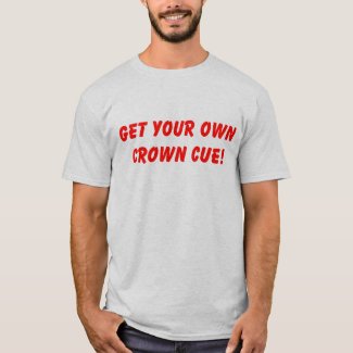 Get Your Own Crown Cue T-Shirt