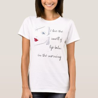 I Love The Smell of Lip Balm in the Morning t-shirt