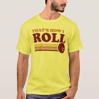 That's How I Roll shirt