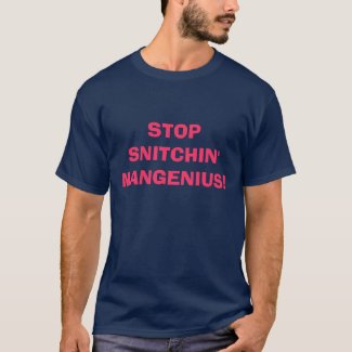 STOP SNITCHIN' MANGENIUS! shirt