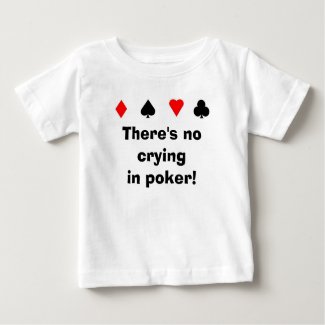 There's no cryingin poker! t-shirt