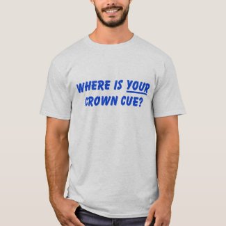 Where is YOUR Crown Cue? T-Shirt