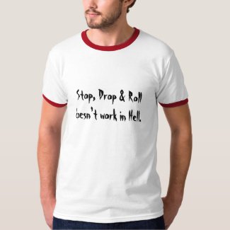  Stop, Drop & Rolldoesn't work in Hell. t-shirt