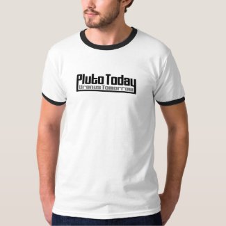 Pluto Today Uranus Tomorrow t-shirt