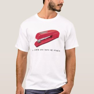 I believe you have my stapler t-shirt