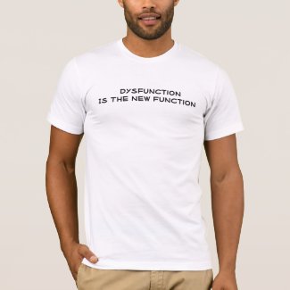 Dysfunction  Is The New Function shirt