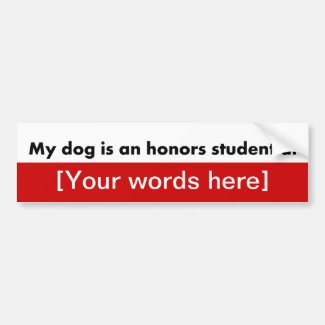 'My Dog Is An Honors Student At' Custom Bumper Stickers