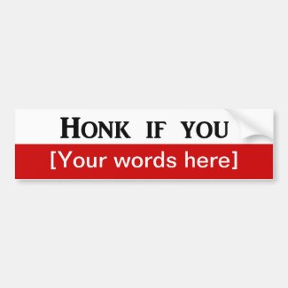 'Honk If You' Custom Bumper Stickers